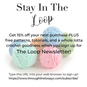 May include: A colourful image with the text "Stay In The Loop" and a call to action to sign up for a newsletter. The image features four balls of yarn in different colours: blue, green, pink, and beige. The text below the image reads "Get 15% off your next purchase PLUS free patterns, tutorials, and a whole lotta crochet goodness when you sign up for The Loop Newsletter!" and "Type this URL into your web browser to sign up! https://www.throughtheloopyc.com/subscribe/"