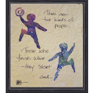 There are two kinds of people - those who finish what they start and... hand painted handmade paper poster.