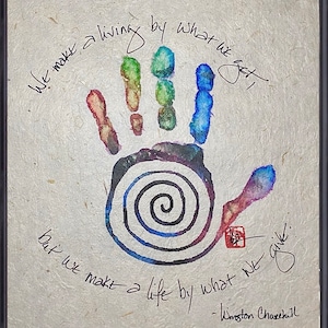 We make a living by what we get, but we make a life by what we give. - Winston Churchill ...hand painted handmade paper poster.
