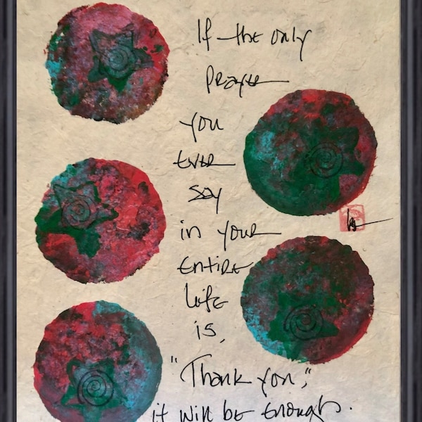 If the only prayer you ever say in your entire life is, “thank you,”it will be enough (Meister Eckhart)..hand painted handmade paper poster.