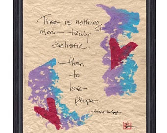 There is nothing more truly artistic than to love people. - Vincent Van Gogh hand painted handmade paper poster.