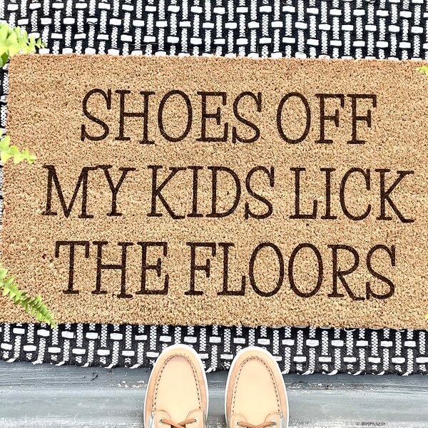 Shoes Off My kids lick the floors Doormat Funny Doormat Take Off Your Shoes Doormat Welcome Mat No Shoes Doormat Front Door Mat Funny Coir