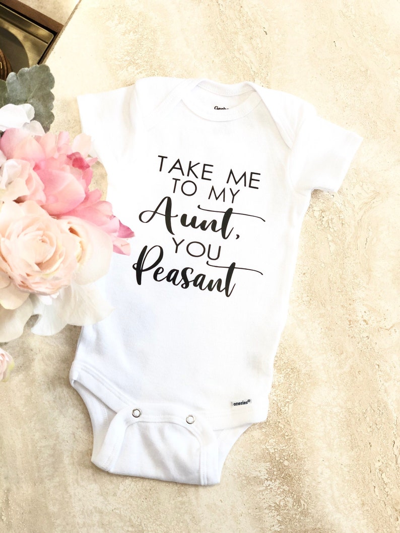 Take Me to My Aunt You Peasant Onesie® Baby Funny Aunt Gift Etsy