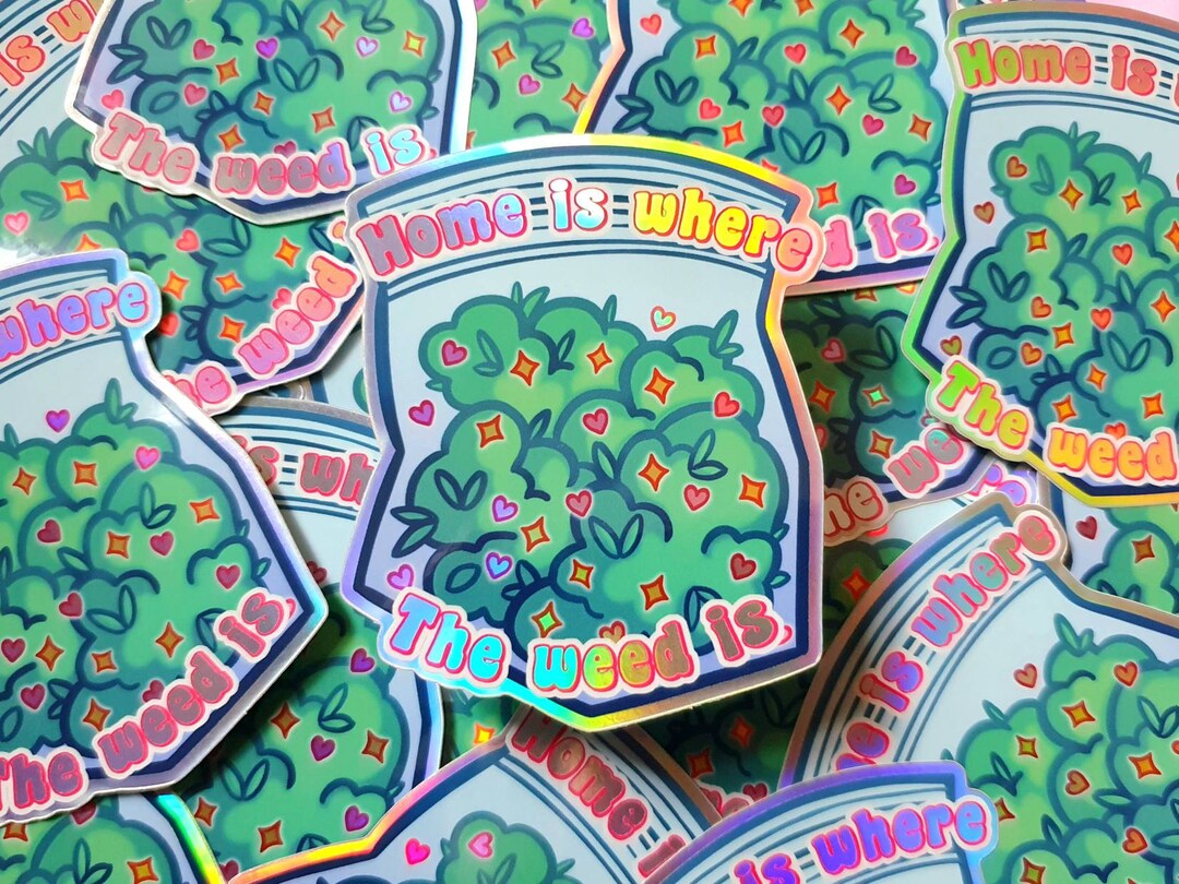 Home is Where the Weed is 3 Inch Holographic Sticker Etsy