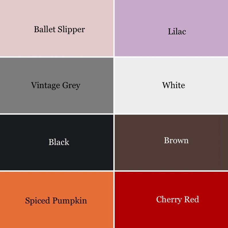 May include: A color chart with eight different colors: Ballet Slipper, Lilac, Vintage Grey, White, Black, Brown, Spiced Pumpkin, and Cherry Red.