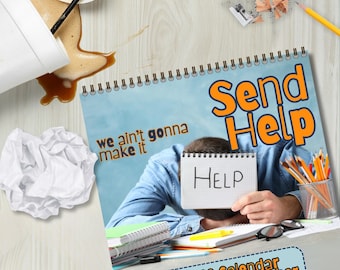 May include: A 2026 calendar with the words "Send Help" in orange and the phrase "we ain't gonna make it" in white. A person is holding a notepad with the word "Help" written on it. A spilled coffee cup and crumpled paper are also visible.