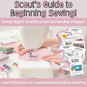 May include: A sewing machine is shown with pink fabric being sewn. The text "Scout's Guide to Beginning Sewing!" is at the top. The image includes instructions for a scrunchie project, with the text "Jump Right In with a Fun Scrunchie Project".