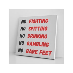 May include: White canvas sign with black text that reads "NO FIGHTING, NO SPITTING, NO DRINKING, NO GAMBLING, NO BARE FEET". The text is in a red, distressed font.