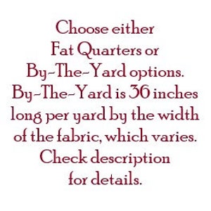 May include: Text that reads "Choose either Fat Quarters or By-The-Yard options. By-The-Yard is 36 inches long per yard by the width of the fabric, which varies. Check description for details."