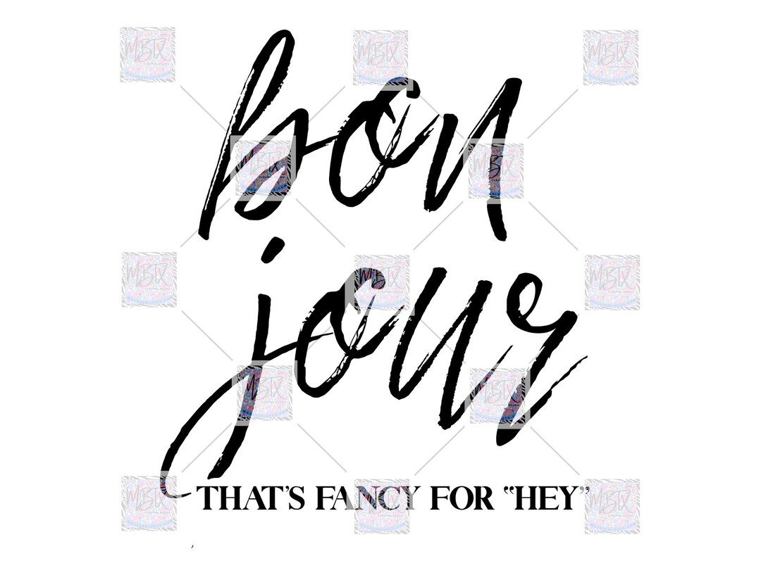 Bon Jour - That's Fancy for "hey!" | Digital PNG | Sublimation Design ...