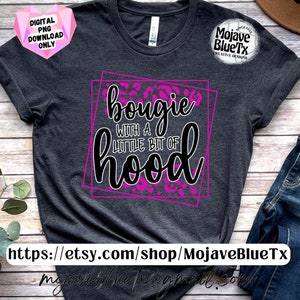 May include: Dark grey t-shirt featuring the text "bougie with a little bit of hood" in a pink and black design. The shirt also has a pink leopard print pattern and the text "DIGITAL PNG DOWNLOAD ONLY".