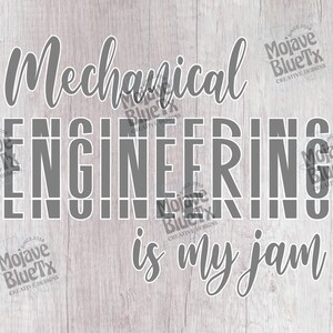 May include: A gray and white graphic design on a wood background. The text reads "Mechanical Engineering is my jam".