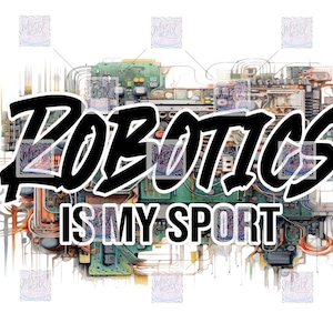 May include: A graphic design with a circuit board background and the text "Robotics is my sport" in black.