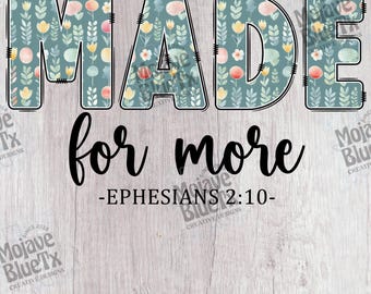 Made for More PNG, Ephesians 2:10 Sublimation, Christian Shirt Design, Floral Bible Verse PNG, Religious Digital Download, Faith Gift