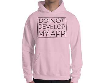 Do Not Develop My App Funny App Developer Meme Unisex Hoodie Sweater