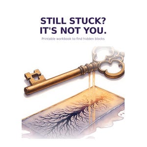 May include: An illustration featuring a vintage brass key with a detailed design, positioned above a rectangular shape with a tree-like pattern. The text reads "STILL STUCK? IT'S NOT YOU." and "Printable workbook to find hidden blocks."