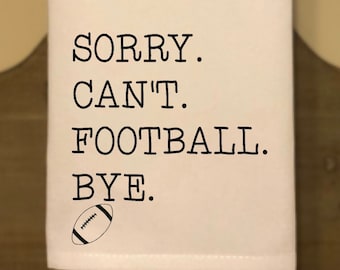 Sorry.  Can't. Football. , Kitchen Towel, Tea Towel, Kitchen Decor, Flour Sack Towel