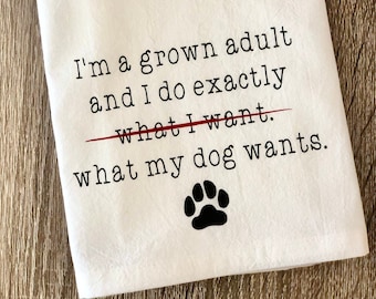 I'm A Grown Adult (Dog), Funny Kitchen Towel, Tea Towel, Kitchen Decor, Flour Sack Towel, Dog Decor, Personalized Gift