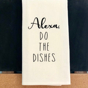 Funny Kitchen Towel / Funny Tea Towel / Funny Kitchen Decor / Flour Sack Towel / Kitchen Decor / Funny Towel / Alexa / Do The Dishes