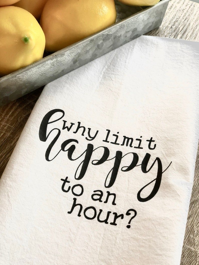 Why Limit Happy To An Hour, ,Kitchen Towel, Tea Towel, Flour Sack Towel, Bar Towel, Stock The Bar, Happy Hour image 3