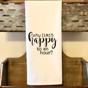 Why Limit Happy To An Hour, ,Kitchen Towel, Tea Towel, Flour Sack Towel, Bar Towel, Stock The Bar, Happy Hour image 4