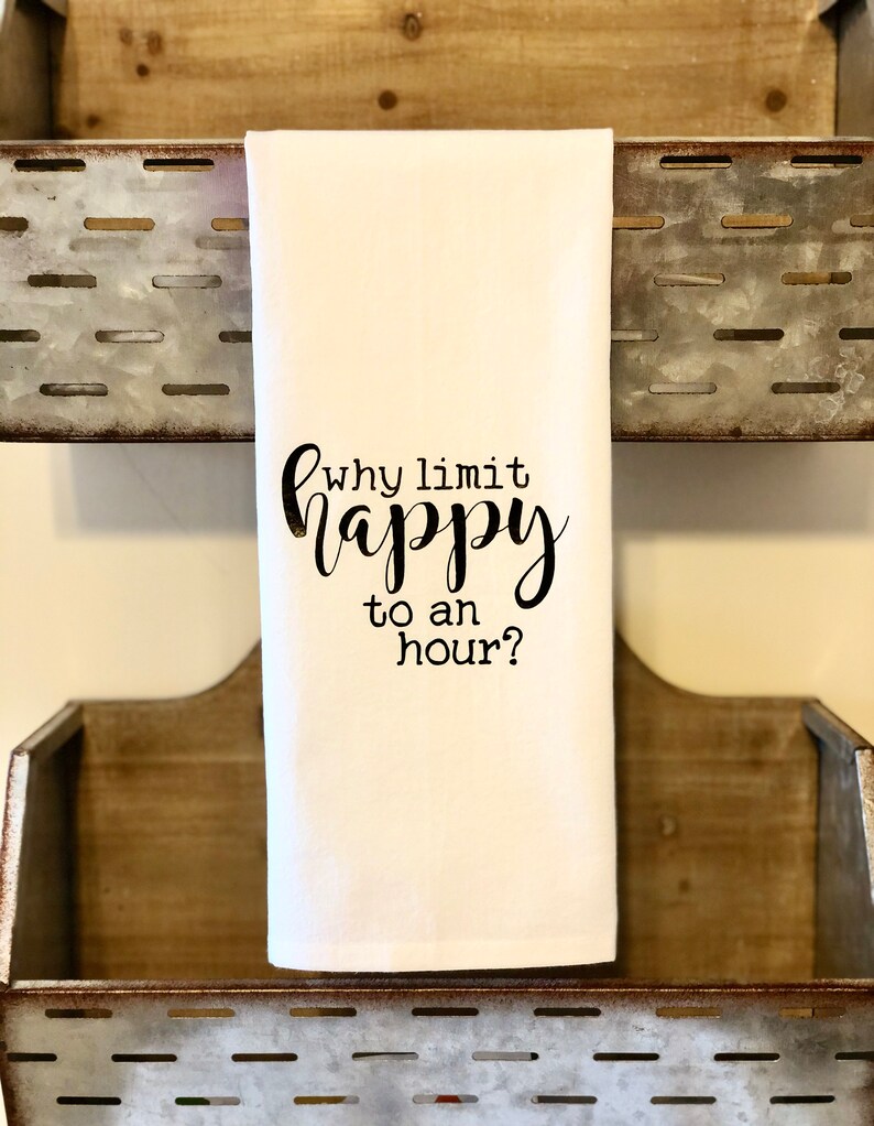 Why Limit Happy To An Hour, ,Kitchen Towel, Tea Towel, Flour Sack Towel, Bar Towel, Stock The Bar, Happy Hour image 4