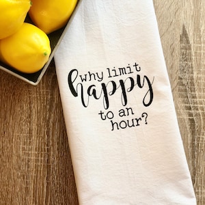 Why Limit Happy To An Hour, ,Kitchen Towel, Tea Towel, Flour Sack Towel, Bar Towel, Stock The Bar, Happy Hour image 1