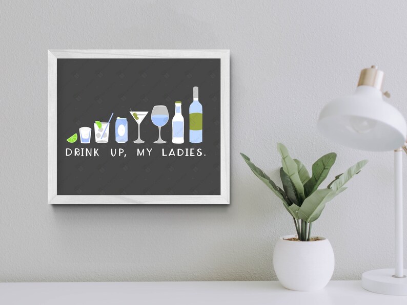Drink Up My Ladies Digital Print  8x10 Digital Download  This is NOT a physical product!