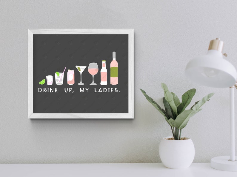 Drink Up My Ladies Digital Print 8x10 Digital Download This is NOT a physical product!