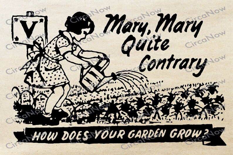 May include: Black and white illustration of a girl watering a garden with a watering can. The girl is holding a sign that says "V". The text "Mary, Mary Quite Contrary" is above the garden. Below the garden is a banner that says "How Does Your Garden Grow?"