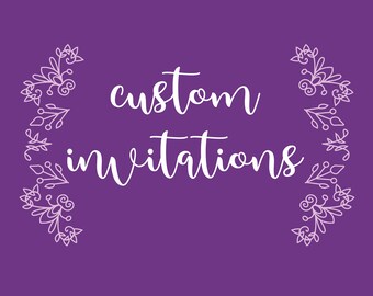 Custom Invitations for any occasion
