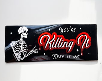 You're Killing It Bumper Sticker | Skeleton Bumper Stickers