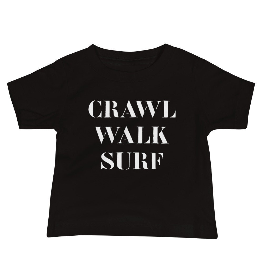 Crawl Walk Surf T-shirt | Baby Toddler 6-24 Months | Unisex | Baby ...