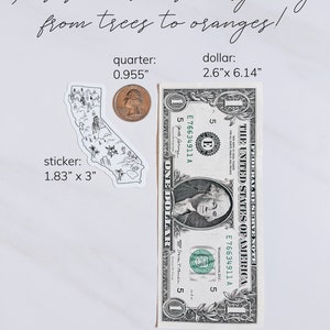 May include: A black and white sticker in the shape of California, with trees and other landmarks. The sticker is 1.83" x 3". A quarter and a dollar bill are next to the sticker for size comparison. The text above says "This sticker has everything from trees to oranges!"