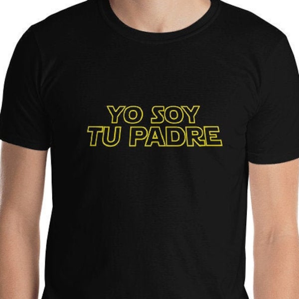 Funny Yo Soy Tu Padre I Am Your Father Boss Gift Father's Day Dad Birthday Spanish T-Shirt Star Wars Type Short-Sleeve Mens T-Shirt