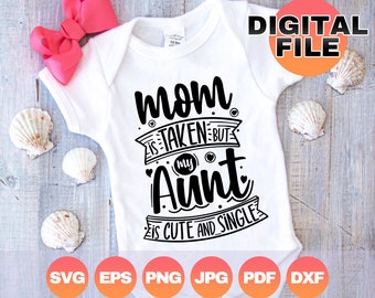 Mom is Taken But My Aunt is Cute and Single| Auntie Onesies Svg| Funny Aunt Svg| Baby Boy Png| Baby Girl Gift| Digital Cricut Filel Dxf Eps