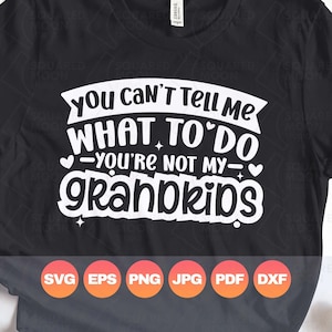 Vous ne pouvez pas me dire quoi faire, vous n'êtes pas mes petits-enfants Svg | Svg drôle de grand-mère | Svg grands-parents | Grand-père png| Fichier numérique Cricut | Eps Dxf PNG