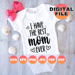 Eu tenho a melhor mãe de todos os tempos Svg| Macacão de dia das mães Svg| Mamãe para ser Svg| Melhor mãe Png| Dia das mães infantil Svg| Arquivos digitais Cricut| Eps Dxf