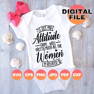 Prendo il mio atteggiamento da quasi tutte le donne con cui sono imparentato/ Bambina Svg/ Ragazze divertenti Png/ File Cricut digitali/ Png Eps Dxf