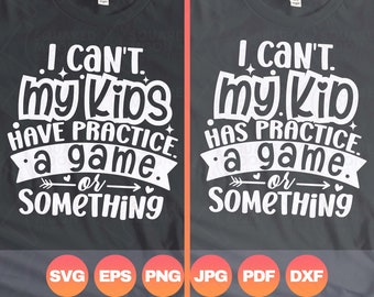 I Can't My Kid Has Practice a Game or Something Svg| My Kids Have Practice Png Bundle| Funny Mom Sayings| Football Baseball Softball Soccer