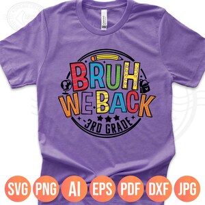 May include: A purple t-shirt with the text "BRUH WE BACK 3RD GRADE" in a colorful design. The design includes a pencil, globe, backpack, and stars. The shirt also has the file type icons: SVG, PNG, AI, EPS, PDF, DXF, and JPG.