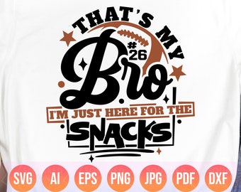 That's My Bro I'm Just Here For The Snacks Svg| Little Sister Football Png Gift| Football Sibling| Big Brother Svg| Digital Cutting Files
