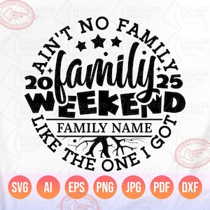 Family Weekend 2025 Svg Png, Ain't No Family Like the One I Got, DIY Personalized Family Name, Reunion Matching Shirts Ideas