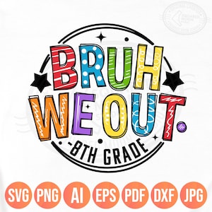 8年生卒業式 PNG SVG、Bruh We Out 8年生、中学校最後の日の生徒と教師のシャツデザイン、昇華転写クリカットファイル