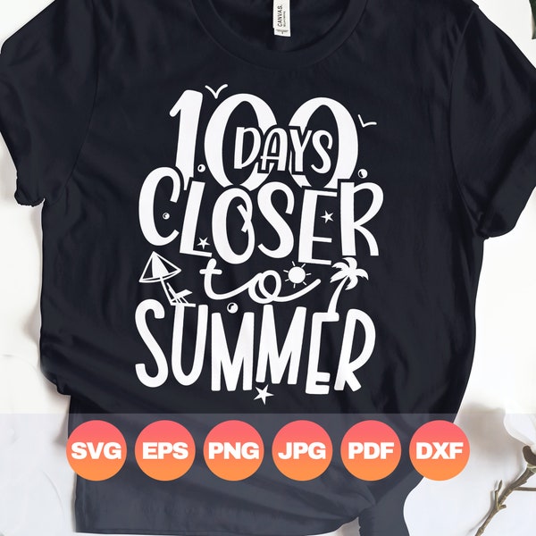 100 Days Closer to Summer Svg| 100 Days of School Png| Funny 100th Day Gift for Teachers Girls Boys Kids| Sublimation Silhouette Cricut File