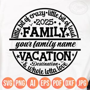 Family Vacation 2025 Svg Png, Little Bit of Crazy Little Bit Loud Whole Lotta Love, DIY Custom Family Name & Destination Template