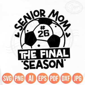Senior Soccer Mom Svg Png, The Final Quarter, Class of 2026 Sports Mom Gifts, DIY Custom Player Number, Cricut Silhouette Sublimation, Dxf