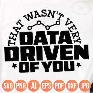 Dat was niet erg gegevensgestuurd van je Svg Png, Funny Data Analyst Geek Gift, Data Engineer Shirt Svg, Cricut silhouet sublimatie