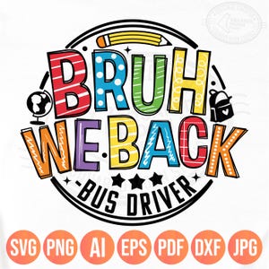 May include: A colorful graphic design with the words "BRUH WE BACK" in various colors, including red, blue, green, and yellow. The design includes a pencil, a globe, a backpack, and the words "BUS DRIVER".