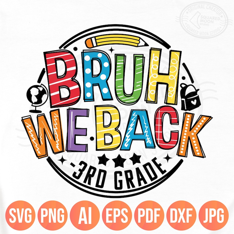 May include: A colorful graphic with the text "BRUH WE BACK - 3RD GRADE" in a circular design. The text is in various colors and styles, with a pencil, globe, and backpack illustrations. Below are file format icons: SVG, PNG, AI, EPS, PDF, DXF, and JPG.